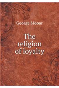 The religion of loyalty