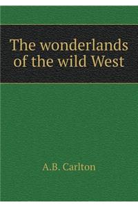 The wonderlands of the wild West
