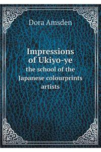 Impressions of Ukiyo-Ye the School of the Japanese Colourprints Artists
