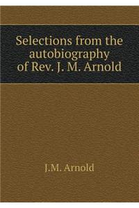 Selections from the Autobiography of Rev. J. M. Arnold