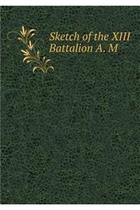 Sketch of the XIII Battalion A. M