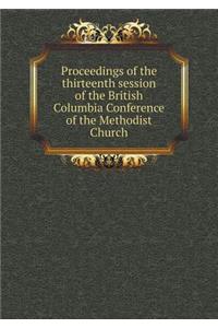 Proceedings of the Thirteenth Session of the British Columbia Conference of the Methodist Church