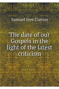 The date of our Gospels in the light of the latest criticism