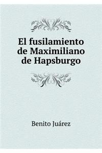 El Fusilamiento de Maximiliano de Hapsburgo