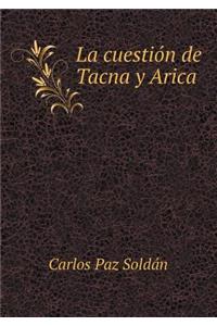 La Cuestión de Tacna Y Arica