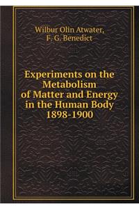 Experiments on the Metabolism of Matter and Energy in the Human Body 1898-1900