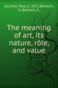 meaning of art, its nature, role, and value