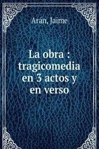 La obra : tragicomedia en 3 actos y en verso