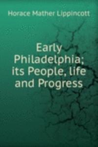 EARLY PHILADELPHIA ITS PEOPLE LIFE AND