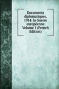 Documents diplomatiques, 1914: la Guerre europeenne Volume 1 (French Edition)