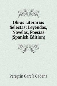 Obras Literarias Selectas: Leyendas, Novelas, Poesias (Spanish Edition)