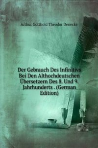 Der Gebrauch Des Infinitivs Bei Den Althochdeutschen Ubersetzern Des 8. Und 9. Jahrhunderts . (German Edition)