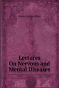 Lectures On Nervous and Mental Diseases