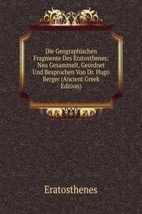 Die Geographischen Fragmente Des Eratosthenes: Neu Gesammelt, Geordnet Und Besprochen Von Dr. Hugo Berger (Ancient Greek Edition)