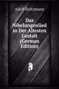 Das Nibelungenlied in Der Altesten Gestalt (German Edition)