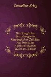 Die Liturgischen Bestrebungen Im Karolingischen Zeitalter: Aka Demisches Antrittsprogramm (German Edition)