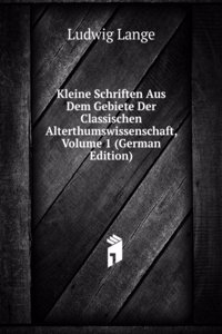 Kleine Schriften Aus Dem Gebiete Der Classischen Alterthumswissenschaft, Volume 1 (German Edition)