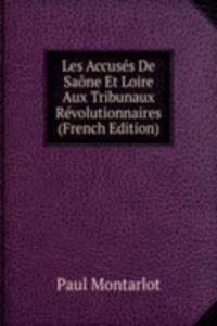 Les Accuses De Saone Et Loire Aux Tribunaux Revolutionnaires (French Edition)