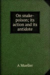 On snake-poison; its action and its antidote
