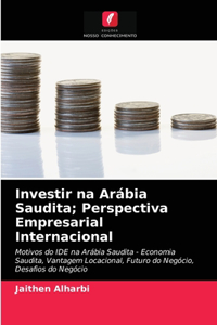 Investir na Arábia Saudita; Perspectiva Empresarial Internacional