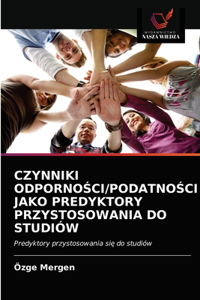 Czynniki OdpornoŚci/PodatnoŚci Jako Predyktory Przystosowania Do Studiów
