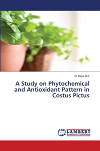 Study on Phytochemical and Antioxidant Pattern in Costus Pictus