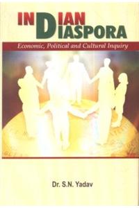 Indian Diaspora: Economic, Political And Cultural Inquiry