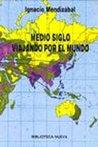 Medio siglo viajando por el mundo (Spanish Edition)