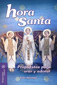 Hora Santa: Propuestas para orar y adorar