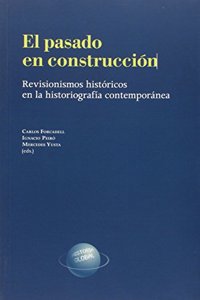 El pasado en construccion. Revisionismos historicos en la historiografia contemporanea