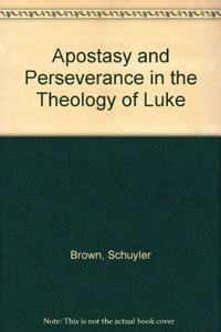Apostasy and Perseverance in the Theology of Luke