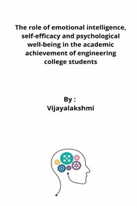 role of emotional intelligence, self-efficacy and psychological well-being in the academic achievement of engineering college students