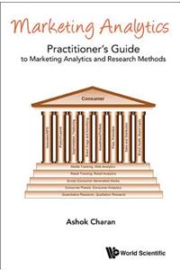 Marketing Analytics: A Practitioner's Guide to Marketing Analytics and Research Methods