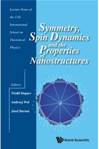 Symmetry, Spin Dynamics and the Properties of Nanostructures - Lecture Notes of the 11th International School on Theoretical Physics