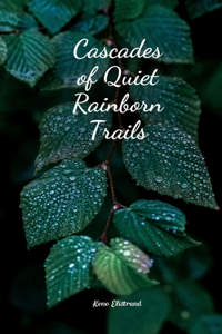 Cascades of Quiet Rainborn Trails