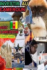INVESTIR AU CAMEROUN - Visit Cameroon - Celso Salles