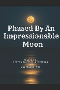 Phased by an Impressionable Moon