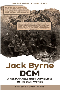 Jack Byrne DCM - A remarkable ordinary bloke