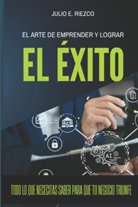 El Arte de Emprender y Lograr el Éxito