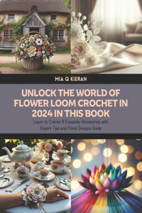 Unlock the World of Flower Loom Crochet in 2024 in this Book