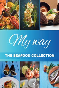 "My Way" The Seafood Collection: The Seafood Collection