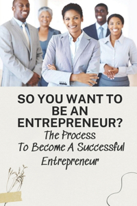 So You Want To Be An Entrepreneur?