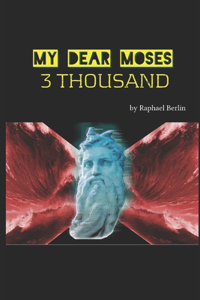 My Dear Moses 3 Thousand
