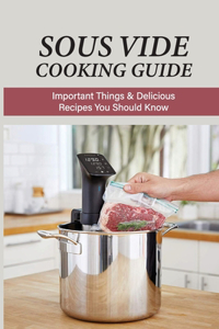 Sous Vide Cooking Guide: Important Things & Delicious Recipes You Should Know: Sous Vide Recipes For Everybody