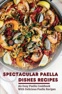 Spectacular Paella Dishes Recipes