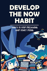 Develop The Now Habit