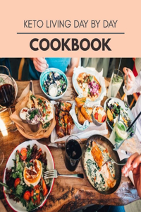 Keto Living Day By Day Cookbook: The Ultimate Guidebook Ketogenic Diet Lifestyle for Seniors Reset Their Metabolism and to Ensure Their Health