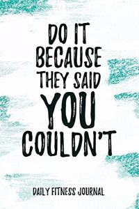 Do it because they said you couldn't Daily Fitness Journal Strength Training and Sleep tracker