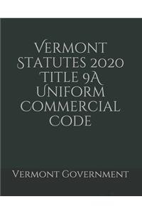 Vermont Statutes 2020 Title 9A Uniform Commercial Code