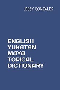 English Yukatan Maya Topical Dictionary